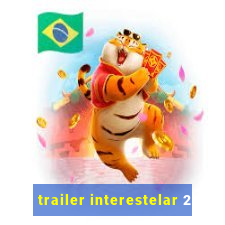 trailer interestelar 2